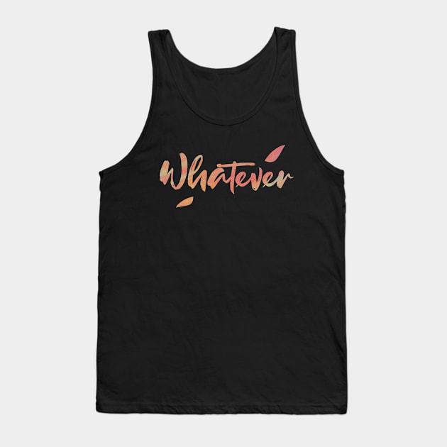 Whatever Tank Top by DalalsDesigns